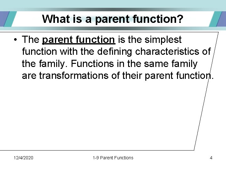 What is a parent function? • The parent function is the simplest function with