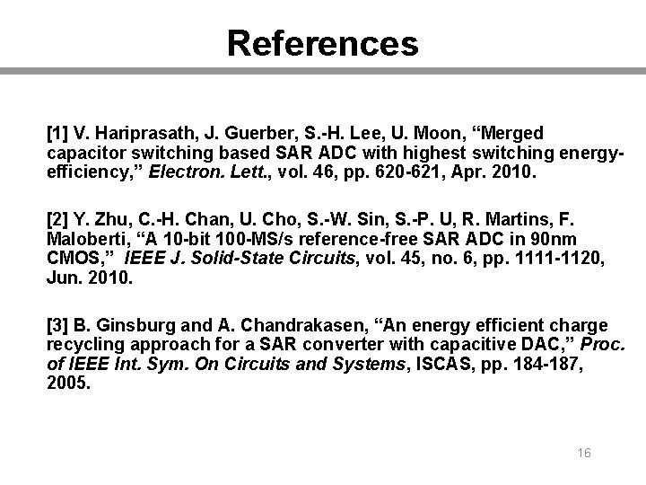 References [1] V. Hariprasath, J. Guerber, S. -H. Lee, U. Moon, “Merged capacitor switching