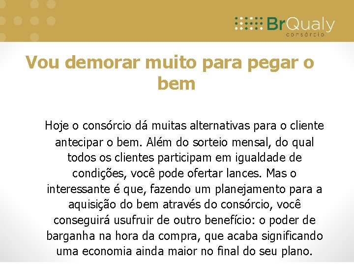 Vou demorar muito para pegar o bem Hoje o consórcio dá muitas alternativas para