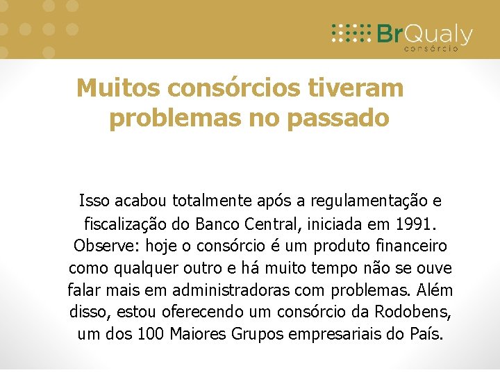 Muitos consórcios tiveram problemas no passado Isso acabou totalmente após a regulamentação e fiscalização