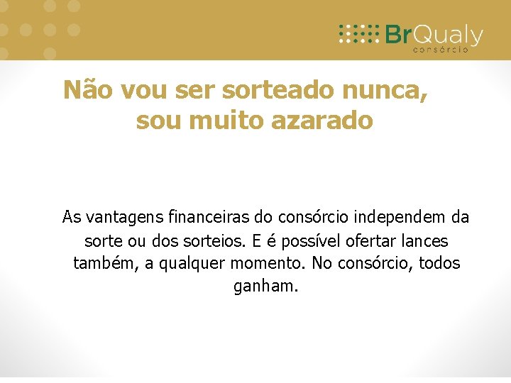 Não vou ser sorteado nunca, sou muito azarado As vantagens financeiras do consórcio independem