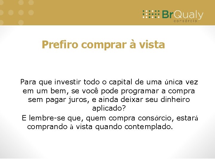 Prefiro comprar à vista Para que investir todo o capital de uma única vez