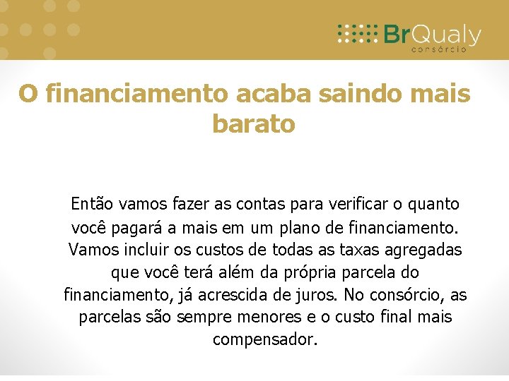 O financiamento acaba saindo mais barato Então vamos fazer as contas para verificar o