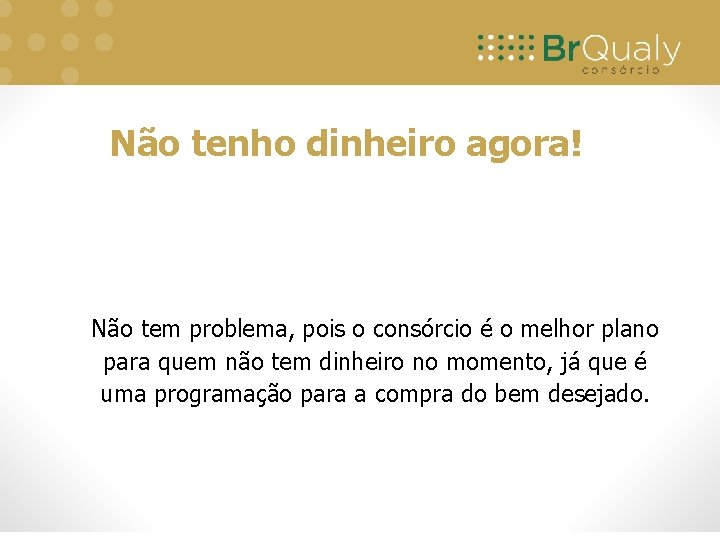 Não tenho dinheiro agora! Não tem problema, pois o consórcio é o melhor plano