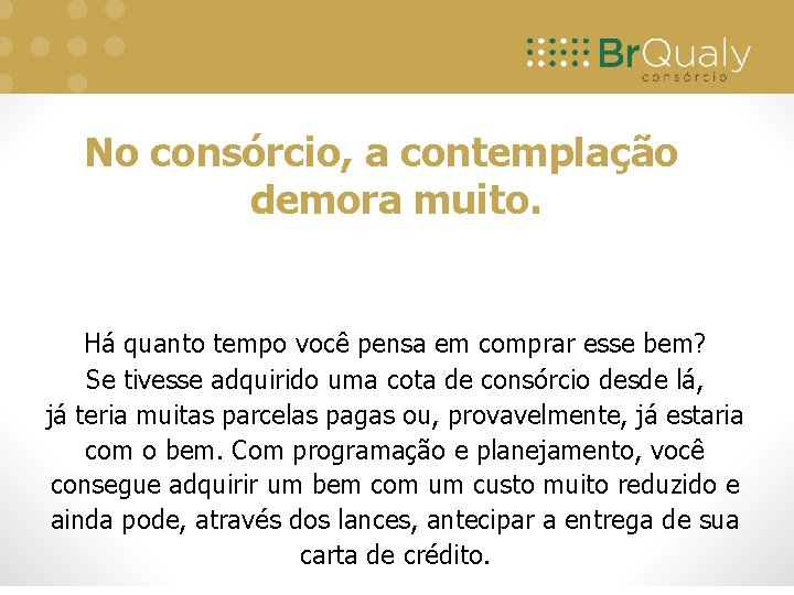 No consórcio, a contemplação demora muito. Há quanto tempo você pensa em comprar esse