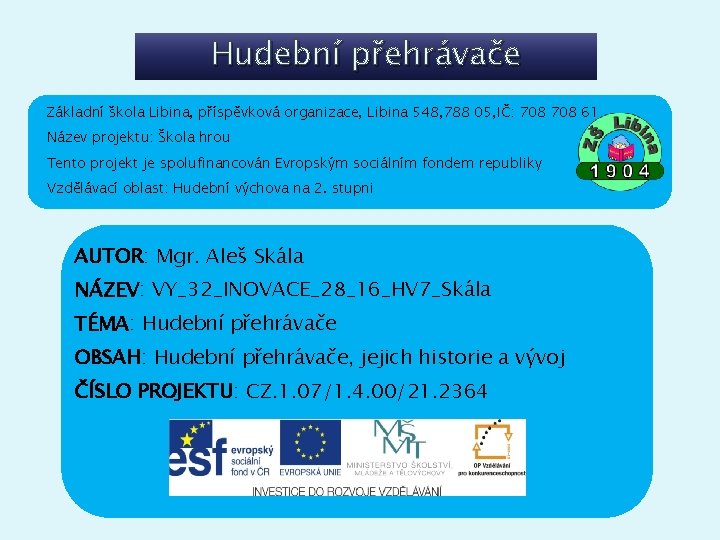 Hudební přehrávače Základní škola Libina, příspěvková organizace, Libina 548, 788 05, IČ: 708 61