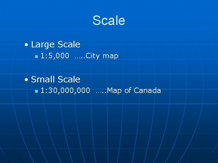 Scale • Large Scale n 1: 5, 000 …. . City map • Small