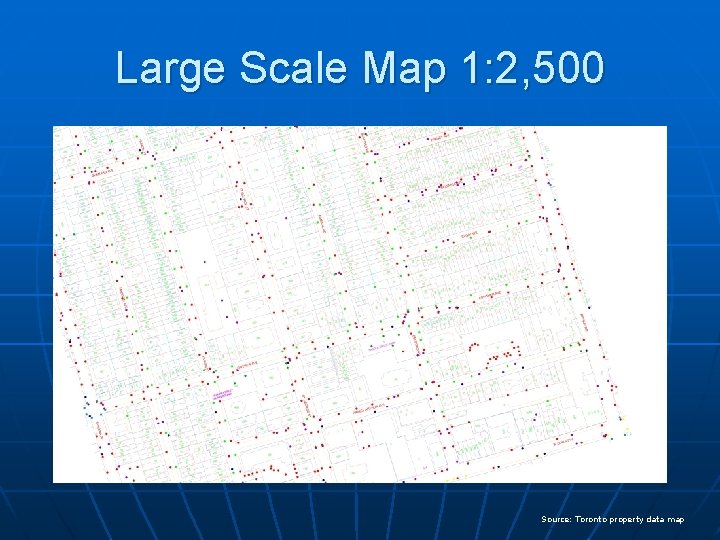 Large Scale Map 1: 2, 500 Source: Toronto property data map 