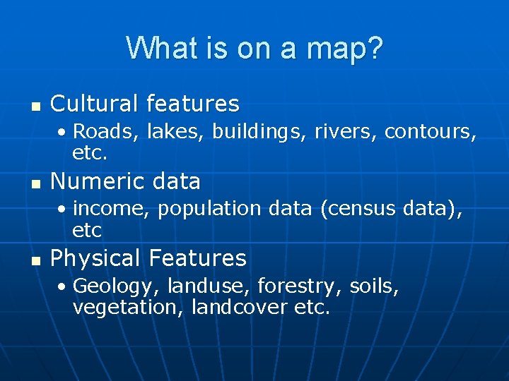 What is on a map? n Cultural features • Roads, lakes, buildings, rivers, contours,