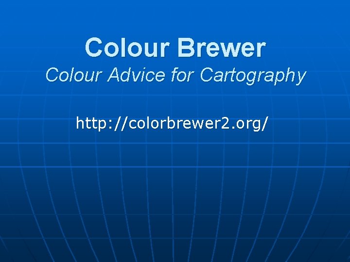 Colour Brewer Colour Advice for Cartography http: //colorbrewer 2. org/ 