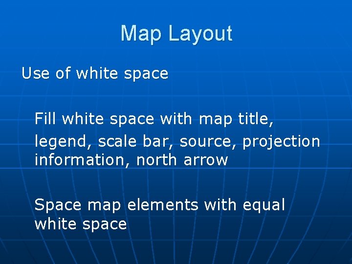 Map Layout Use of white space Fill white space with map title, legend, scale