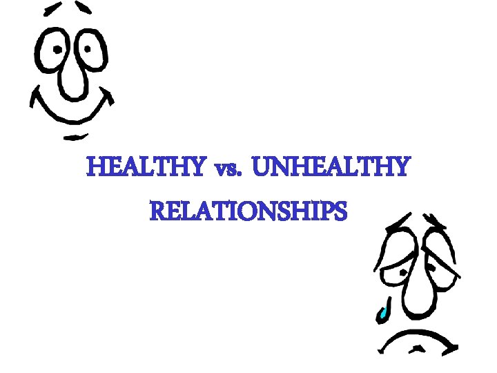 HEALTHY vs. UNHEALTHY RELATIONSHIPS 