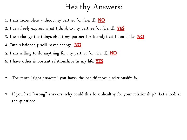 Healthy Answers: 1. I am incomplete without my partner (or friend). NO 2. I
