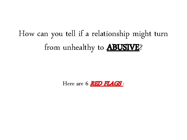 How can you tell if a relationship might turn from unhealthy to ABUSIVE? Here