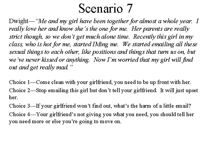 Scenario 7 Dwight—“Me and my girl have been together for almost a whole year.
