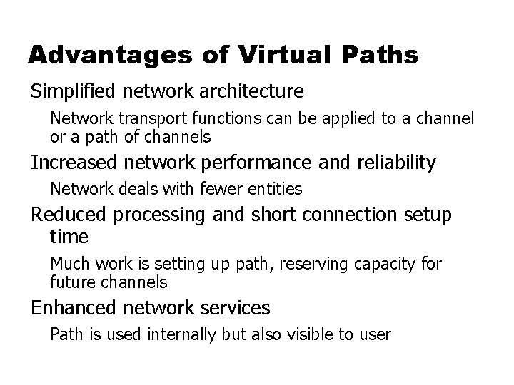 Advantages of Virtual Paths Simplified network architecture Network transport functions can be applied to