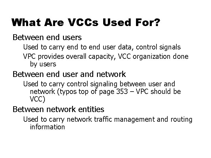What Are VCCs Used For? Between end users Used to carry end to end