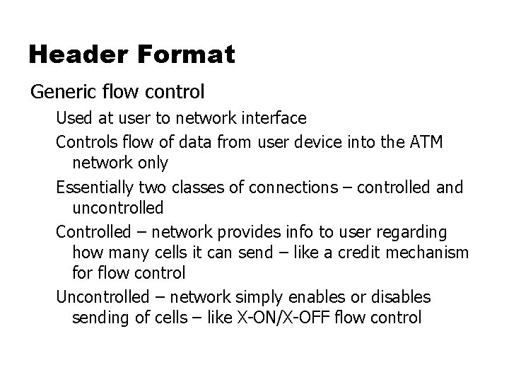 Header Format Generic flow control Used at user to network interface Controls flow of