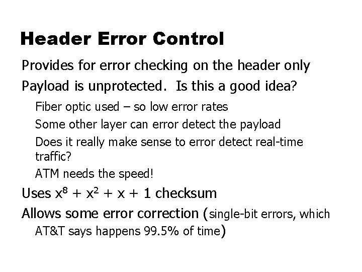 Header Error Control Provides for error checking on the header only Payload is unprotected.