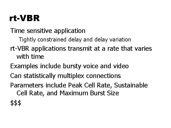 rt-VBR Time sensitive application Tightly constrained delay and delay variation rt-VBR applications transmit at