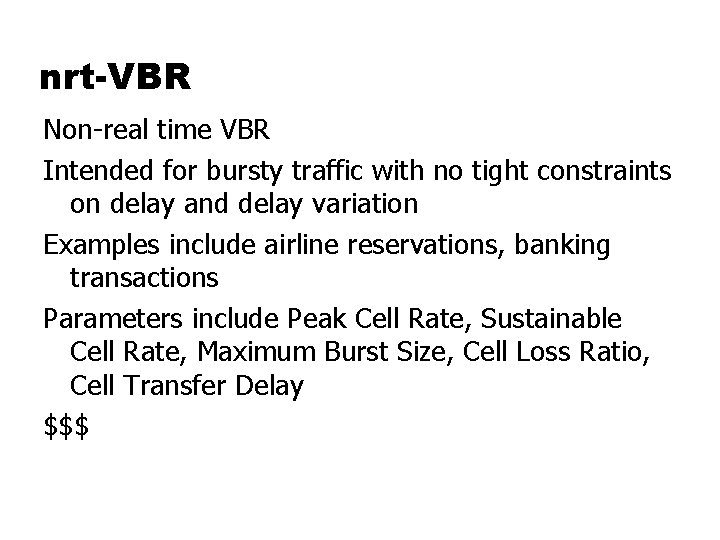 nrt-VBR Non-real time VBR Intended for bursty traffic with no tight constraints on delay