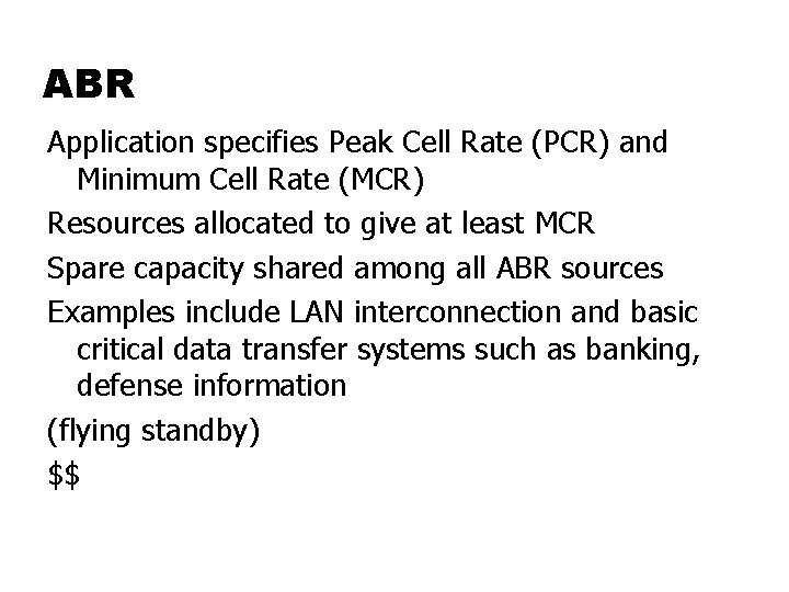 ABR Application specifies Peak Cell Rate (PCR) and Minimum Cell Rate (MCR) Resources allocated