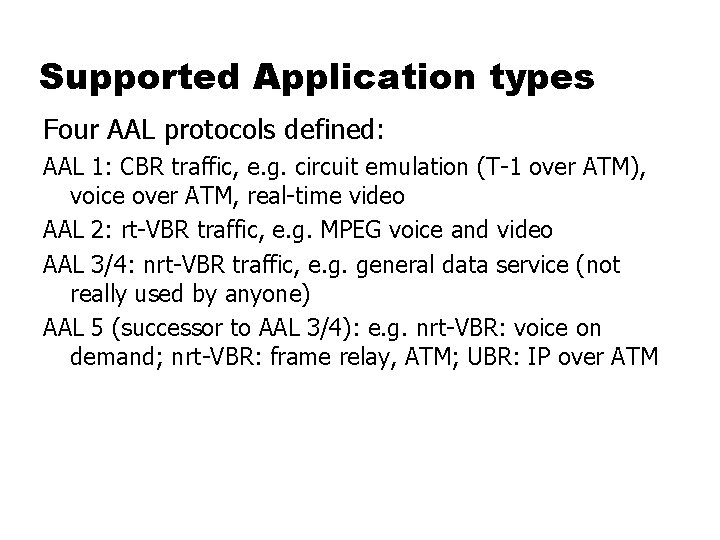 Supported Application types Four AAL protocols defined: AAL 1: CBR traffic, e. g. circuit
