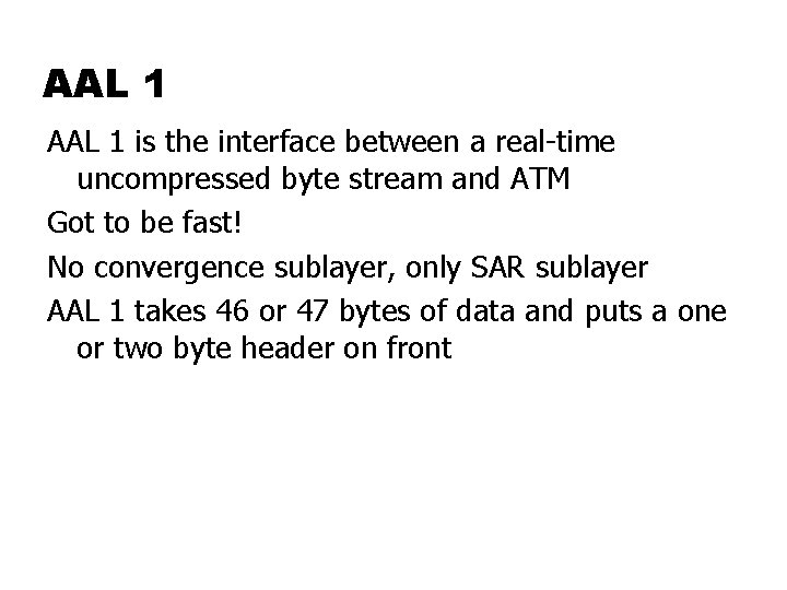AAL 1 is the interface between a real-time uncompressed byte stream and ATM Got