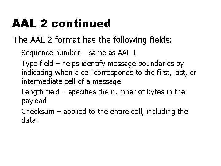 AAL 2 continued The AAL 2 format has the following fields: Sequence number –