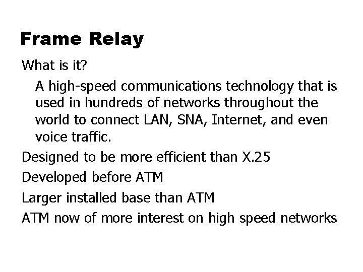 Frame Relay What is it? A high-speed communications technology that is used in hundreds