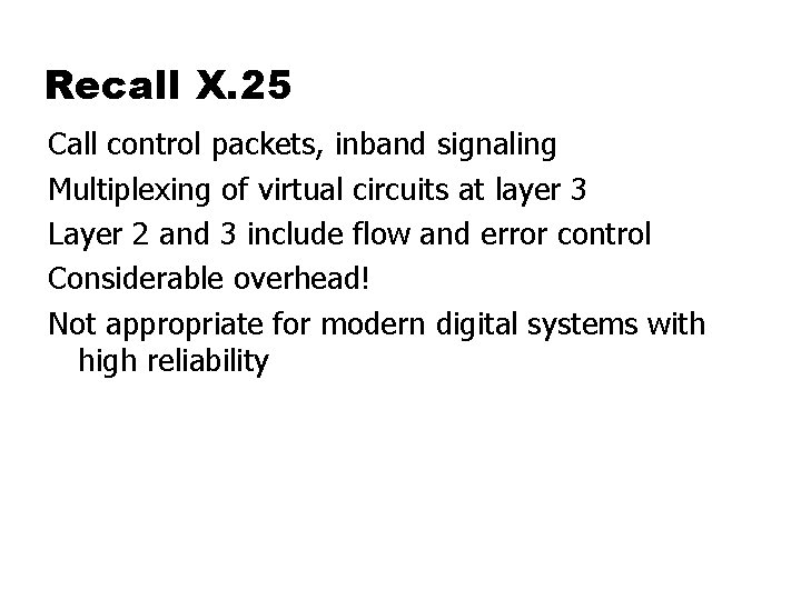 Recall X. 25 Call control packets, inband signaling Multiplexing of virtual circuits at layer