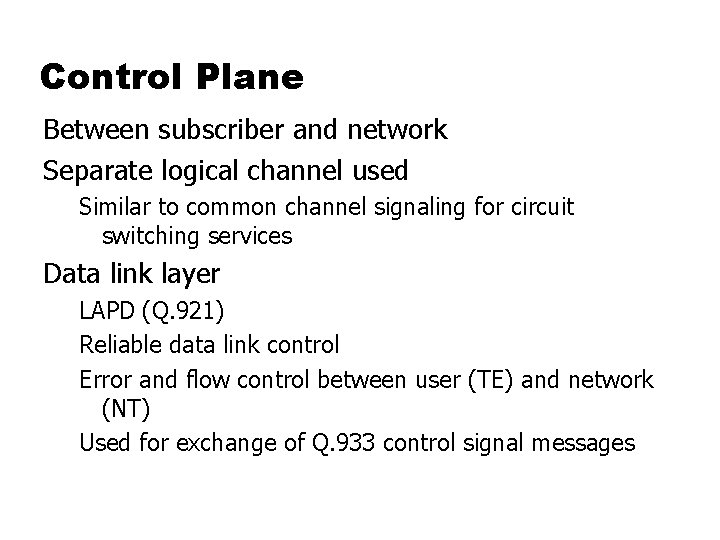 Control Plane Between subscriber and network Separate logical channel used Similar to common channel