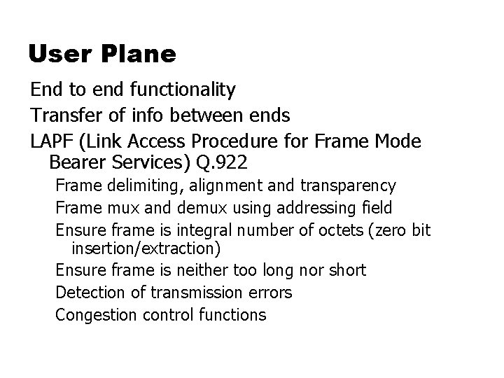 User Plane End to end functionality Transfer of info between ends LAPF (Link Access
