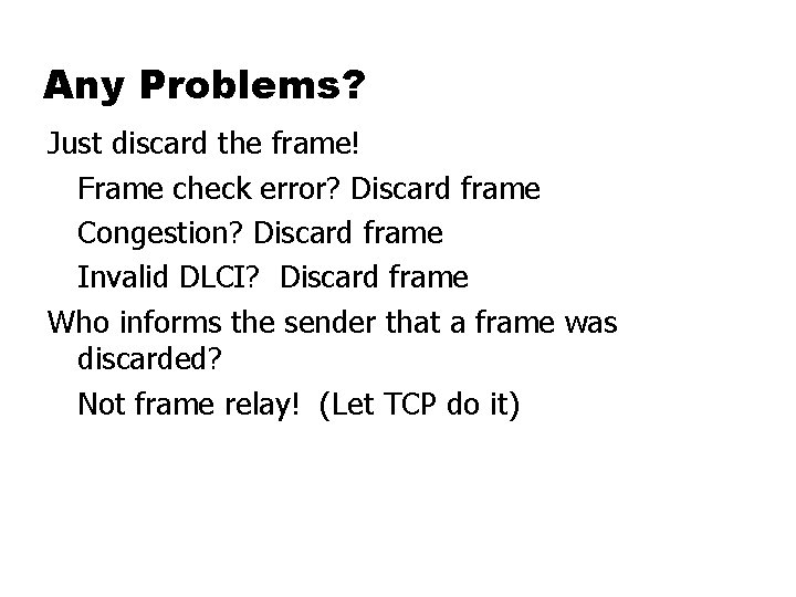 Any Problems? Just discard the frame! Frame check error? Discard frame Congestion? Discard frame