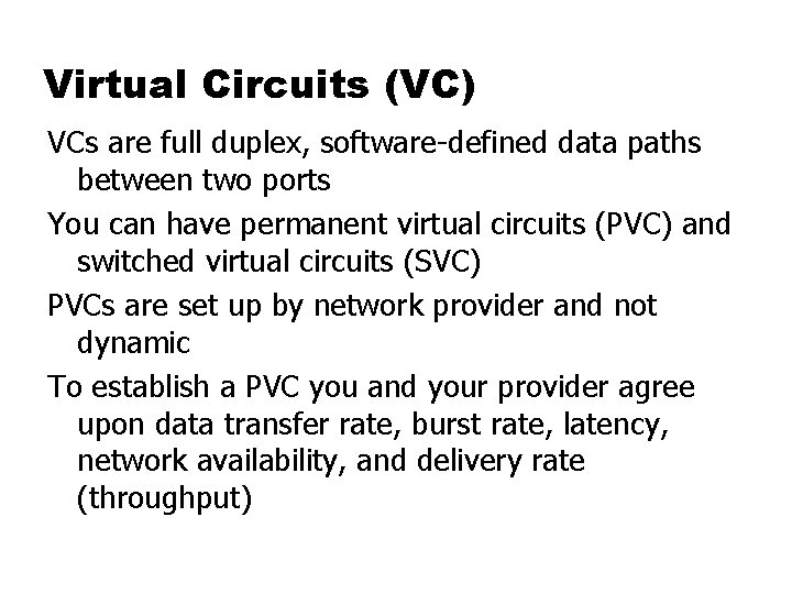 Virtual Circuits (VC) VCs are full duplex, software-defined data paths between two ports You
