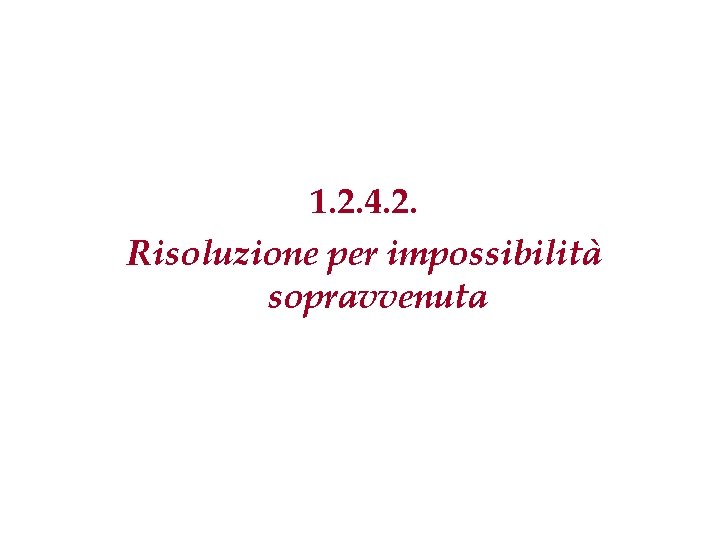 1. 2. 4. 2. Risoluzione per impossibilità sopravvenuta 