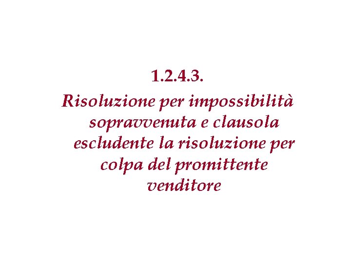 1. 2. 4. 3. Risoluzione per impossibilità sopravvenuta e clausola escludente la risoluzione per