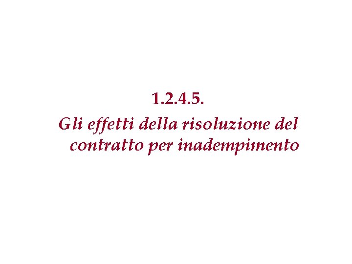 1. 2. 4. 5. Gli effetti della risoluzione del contratto per inadempimento 