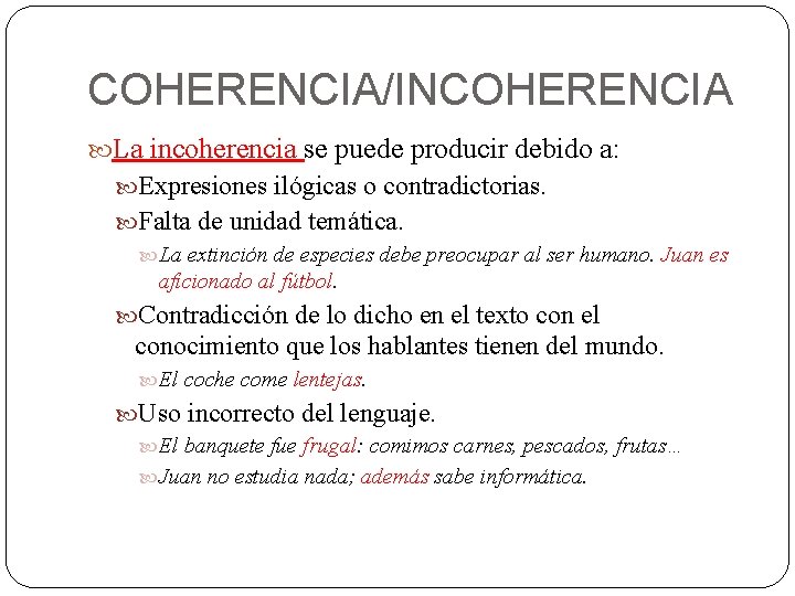 COHERENCIA/INCOHERENCIA La incoherencia se puede producir debido a: Expresiones ilógicas o contradictorias. Falta de