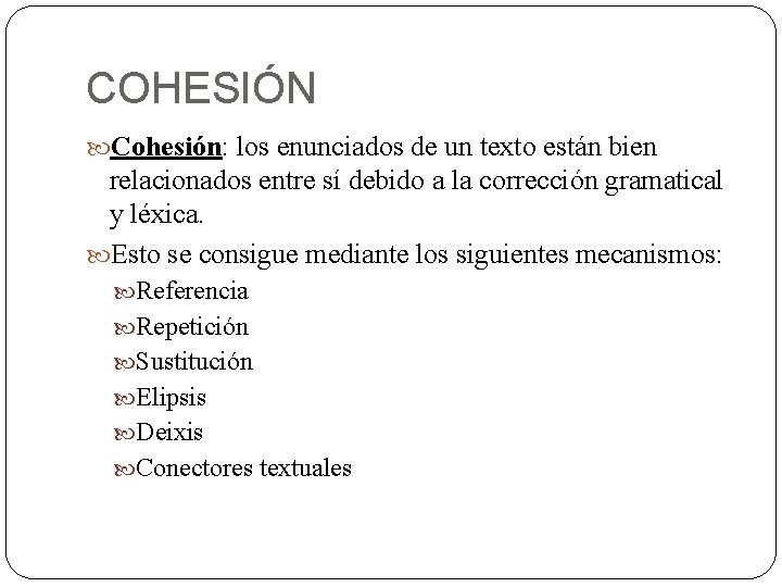 COHESIÓN Cohesión: los enunciados de un texto están bien relacionados entre sí debido a