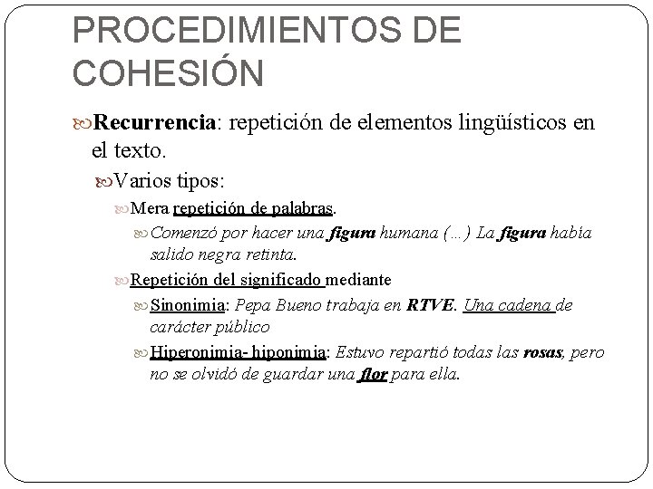 PROCEDIMIENTOS DE COHESIÓN Recurrencia: repetición de elementos lingüísticos en el texto. Varios tipos: Mera