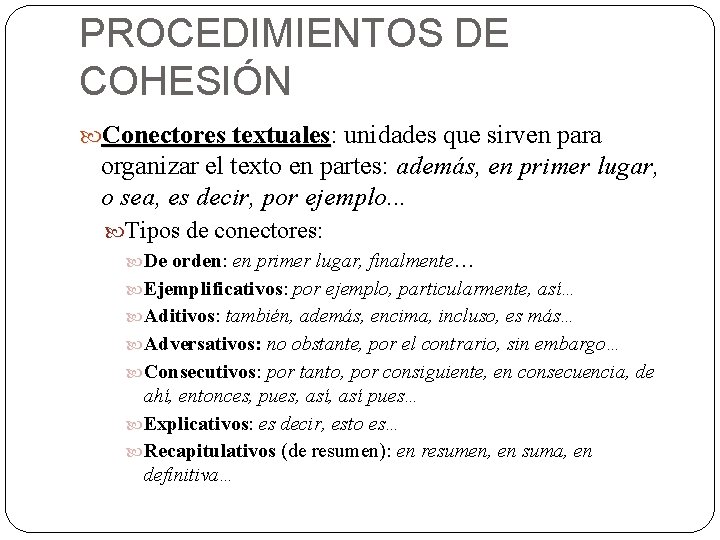 PROCEDIMIENTOS DE COHESIÓN Conectores textuales: textuales unidades que sirven para organizar el texto en