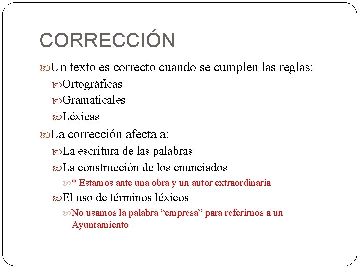 CORRECCIÓN Un texto es correcto cuando se cumplen las reglas: Ortográficas Gramaticales Léxicas La