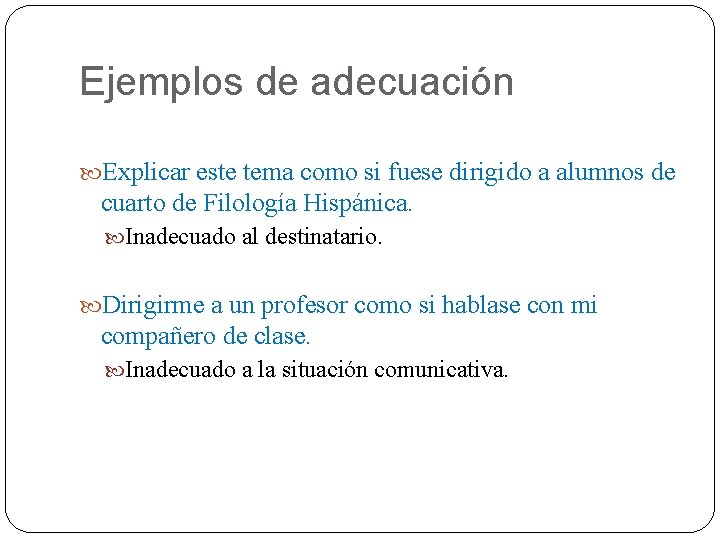 Ejemplos de adecuación Explicar este tema como si fuese dirigido a alumnos de cuarto