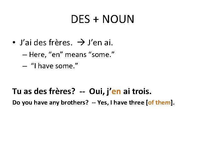 DES + NOUN • J’ai des frères. J’en ai. – Here, “en” means “some.