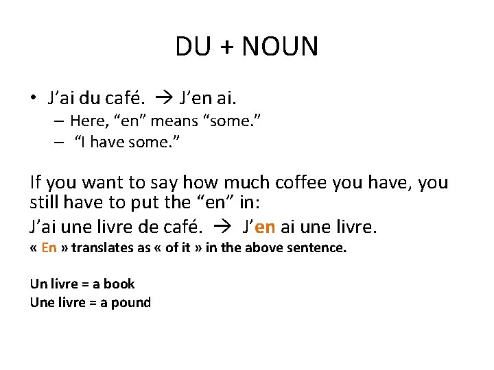 DU + NOUN • J’ai du café. J’en ai. – Here, “en” means “some.