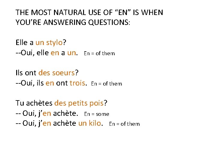 THE MOST NATURAL USE OF “EN” IS WHEN YOU’RE ANSWERING QUESTIONS: Elle a un