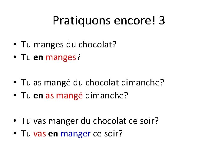 Pratiquons encore! 3 • Tu manges du chocolat? • Tu en manges? • Tu