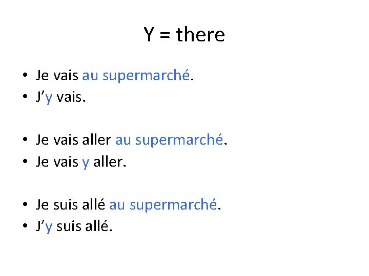 Y = there • Je vais au supermarché. • J’y vais. • Je vais