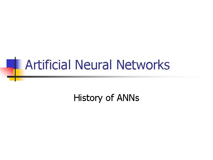 Artificial Neural Networks History of ANNs 